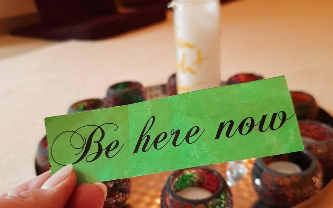 Be here now