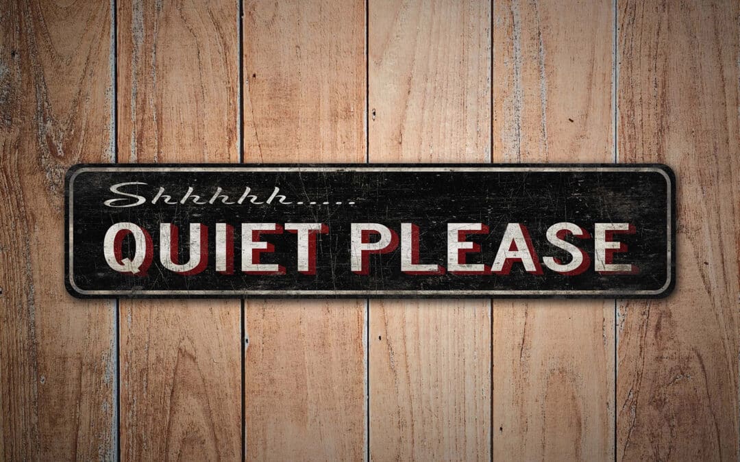 Quiet please